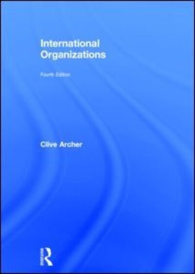 Cover for Clive Archer · International Organizations (Hardcover Book) (2014)