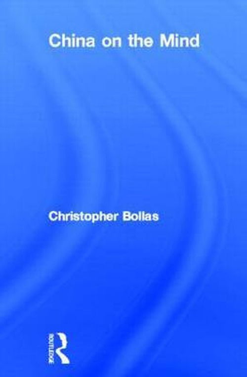 Cover for Bollas, Christopher (Member of the British Psychoanalytical Society, London, UK) · China on the Mind (Hardcover Book) (2012)