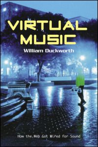 Virtual Music: How the Web Got Wired for Sound - William Duckworth - Böcker - Taylor & Francis Ltd - 9780415966757 - 31 maj 2005