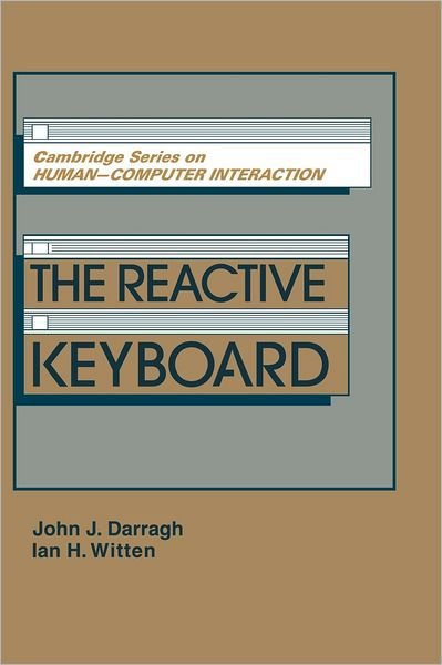 Cover for Darragh, John J. (University of Calgary) · The Reactive Keyboard - Cambridge Series on Human-Computer Interaction (Hardcover Book) (1992)