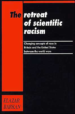 Cover for Barkan, Elazar (Claremont Graduate School, California) · The Retreat of Scientific Racism: Changing Concepts of Race in Britain and the United States between the World Wars (Paperback Book) (1993)