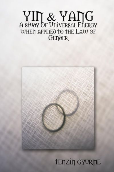 Cover for Tenzin Gyurme · Yin &amp; Yang A study Of Universal Energy when applied to the Law of Gender (Paperback Bog) (2007)