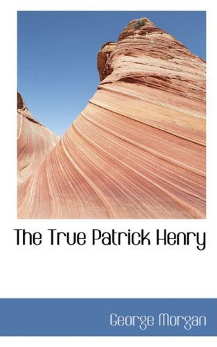 Cover for George Morgan · The True Patrick Henry (Bibliolife Reproduction) (Paperback Book) (2009)