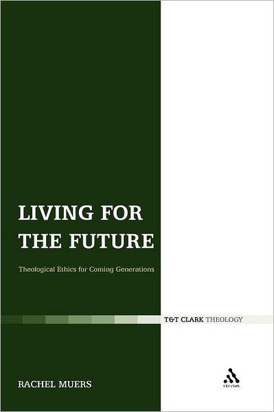 Cover for Rachel Muers · Living for the Future: Theological Ethics for Coming Generations (Paperback Book) (2011)