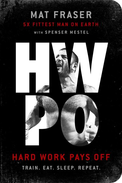 Cover for Mat Fraser · HWPO: Hard Work Pays Off (Paperback Book) (2022)