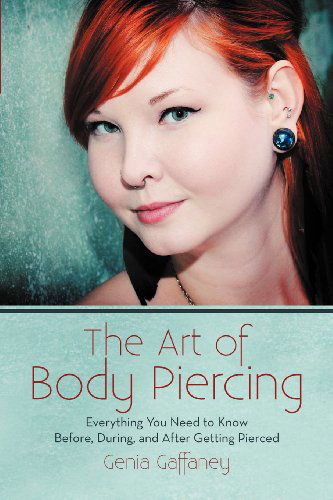 Cover for Genia Gaffaney · The Art of Body Piercing: Everything You Need to Know Before, During, and After Getting Pierced (Pocketbok) (2013)