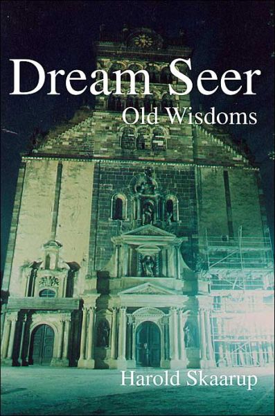 Dream Seer: Old Wisdoms - Harold A. Skaarup - Książki - Writers Club Press - 9780595747757 - 31 lipca 2000