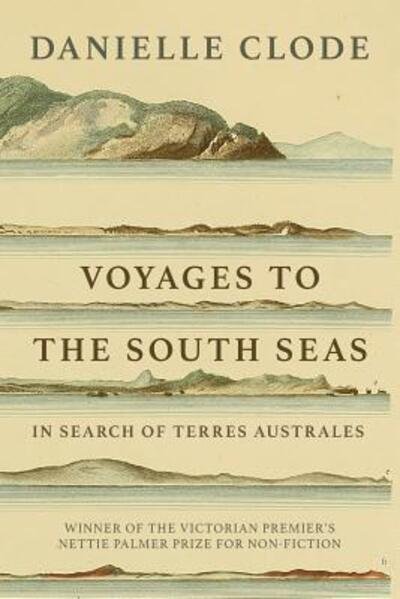 Voyages to the South Seas In Search of Terres Australes - Danielle Clode - Kirjat - Ligature Pty Limited - 9780648140757 - tiistai 20. maaliskuuta 2018