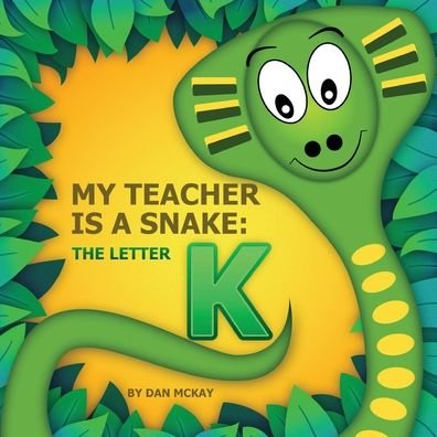 Cover for Dan McKay · My Teacher is a Snake The Letter K (Paperback Book) (2020)