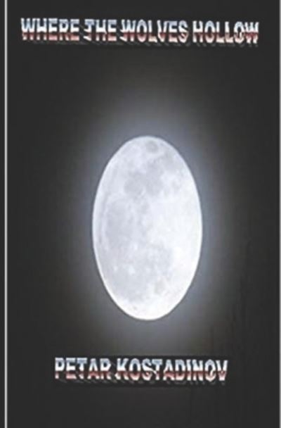 Where The Wolves Hollow - Petar Kostadinov - Livros - pajkpublishing - 9780654387757 - 9 de junho de 2021