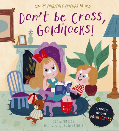 Cover for Sue Nicholson · Don't Be Cross, Goldilocks!: A Story About Forgiveness - Fairytale Friends (Paperback Book) (2020)