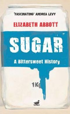 Sugar: A Bittersweet History - Elizabeth Abbott - Books - Duckworth Overlook - 9780715639757 - November 11, 2010