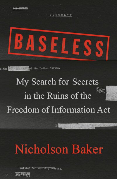 Cover for Nicholson Baker · Baseless: My Search for Secrets in the Ruins of the Freedom of Information Act (Gebundenes Buch) (2020)