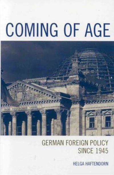 Coming of Age: German Foreign Policy since 1945 - Helga Haftendorn - Livres - Rowman & Littlefield - 9780742538757 - 30 mars 2006