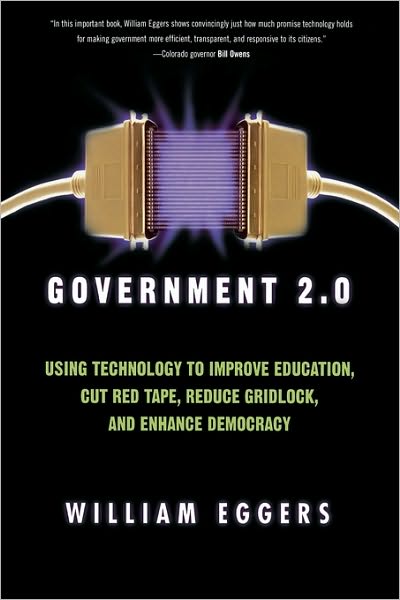 Cover for William D. Eggers · Government 2.0: Using Technology to Improve Education, Cut Red Tape, Reduce Gridlock, and Enhance Democracy (Hardcover Book) (2004)