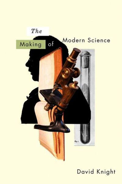 Cover for David Knight · The Making of Modern Science: Science, Technology, Medicine and Modernity: 1789 - 1914 - History of Science (Hardcover Book) (2009)