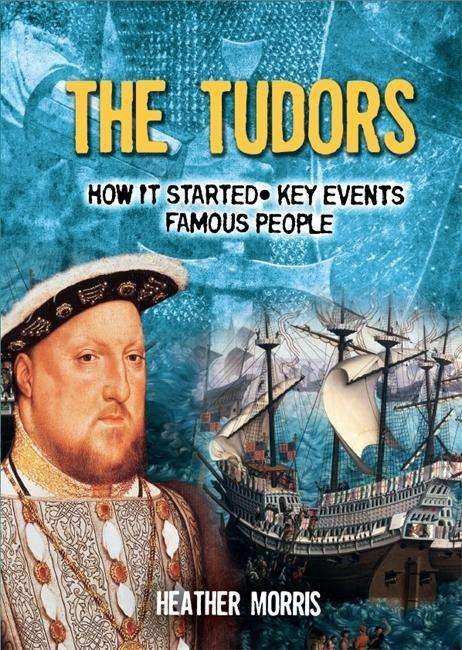 All About: The Tudors - All About - Heather Morris - Kirjat - Hachette Children's Group - 9780750292757 - tiistai 13. syyskuuta 2016