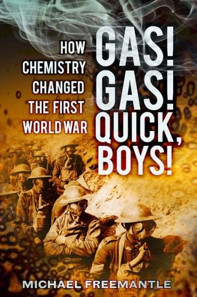 Gas! Gas! Quick, Boys: How Chemistry Changed the First World War - Michael Freemantle - Livros - The History Press Ltd - 9780750953757 - 1 de novembro de 2013