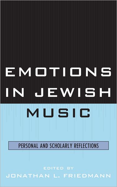 Emotions in Jewish Music: Personal and Scholarly Reflections - Jonathan L Friedmann - Books - University Press of America - 9780761856757 - November 25, 2011