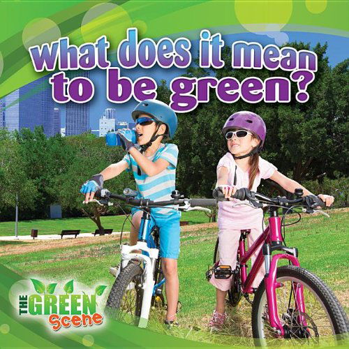 Cover for Molly Aloian · What Does It Mean to Be Green? (The Green Scene) (Hardcover Book) (2013)