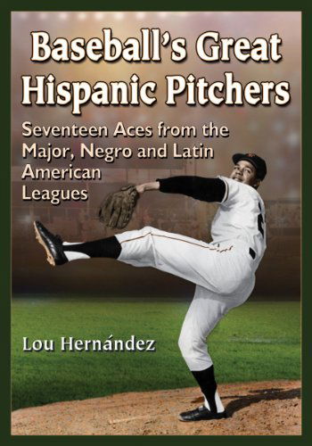 Cover for Lou Hernandez · Baseball's Great Hispanic Pitchers: Seventeen Aces from the Major, Negro and Latin American Leagues (Paperback Book) (2014)