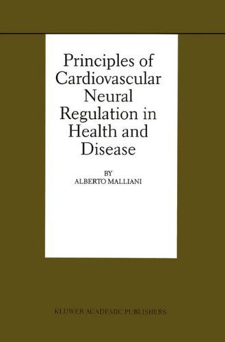 Cover for Alberto Malliani · Principles of Cardiovascular Neural Regulation in Health and (Basic Science for the Cardiologist Volume 6) (Hardcover Book) (2000)