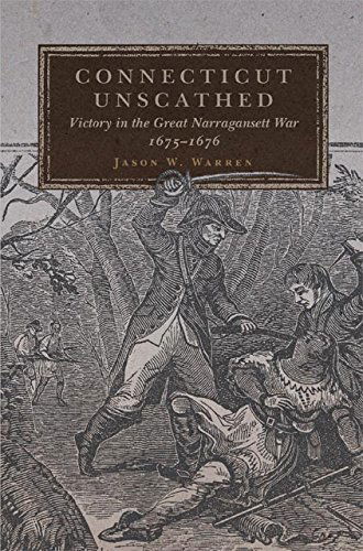 Connecticut Unscathed: Victory in the Great Narragansett War, 1675–1676 - Campaigns and Commanders Series - Jason W. Warren - Books - University of Oklahoma Press - 9780806144757 - September 30, 2014