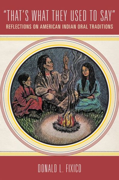 Cover for Donald L. Fixico · That's What They Used to Say: Reflections on American Indian Oral Traditions (Hardcover Book) (2017)