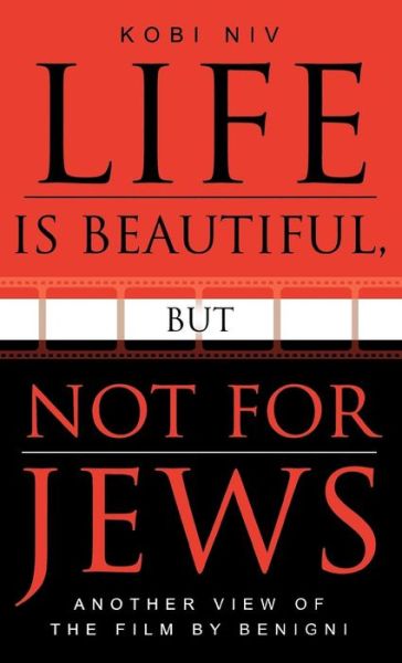 Cover for Kobi Niv · Life is Beautiful, But Not for Jews: Another View of the Film by Benigni - The Scarecrow Filmmakers Series (Hardcover Book) (2003)