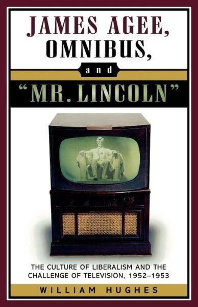 Cover for William Hughes · James Agee, Omnibus, and Mr. Lincoln: The Culture of Liberalism and the Challenge of Television 1952-1953 - Studies and Documentation in the History of Popular Entertainment (Paperback Book) (2004)