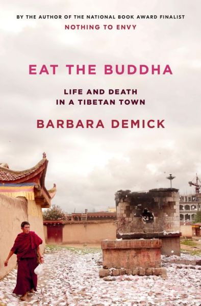 Cover for Barbara Demick · Eat the Buddha: Life and Death in a Tibetan Town (Hardcover Book)