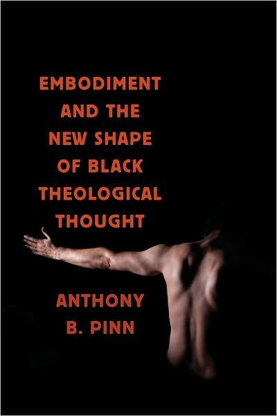 Cover for Anthony B. Pinn · Embodiment and the New Shape of Black Theological Thought - Religion, Race, and Ethnicity (Paperback Book) (2010)