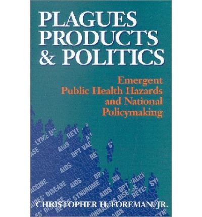 Cover for Foreman, Christopher H., Jr. · Plagues, Products, and Politics: Emergent Public Health Hazards and National Policymaking (Paperback Book) (1994)