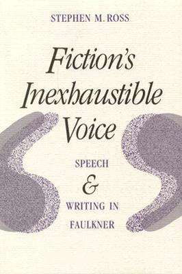Cover for Stephen M. Ross · Fiction's Inexhaustible Voice: Speech and Writing in Faulkner (Paperback Book) (1991)