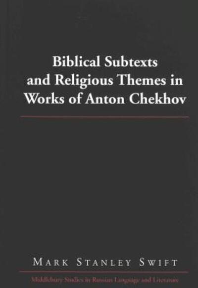 Cover for Mark Stanley Swift · Biblical Subtexts and Religious Themes in Works of Anton Chekhov - Middlebury Studies in Russian Language and Literature (Hardcover Book) (2003)
