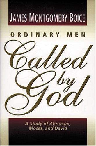 Cover for James Montgomery Boice · Ordinary Men Called by God: A Study of Abraham, Moses, and David (Paperback Book) [3rd edition] (1998)