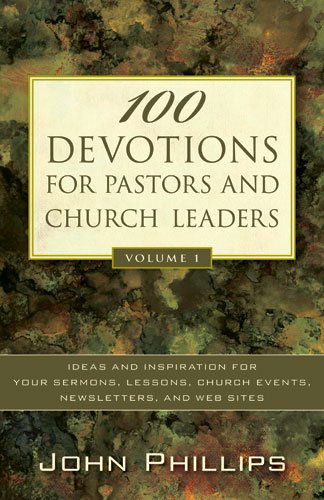 100 Devotions for Pastors and Church Leaders – Ideas and Inspiration for Your Sermons, Lessons, Church Events, Newsletters, and Web Sites - John Phillips - Books - Kregel Publications,U.S. - 9780825433757 - August 28, 2007