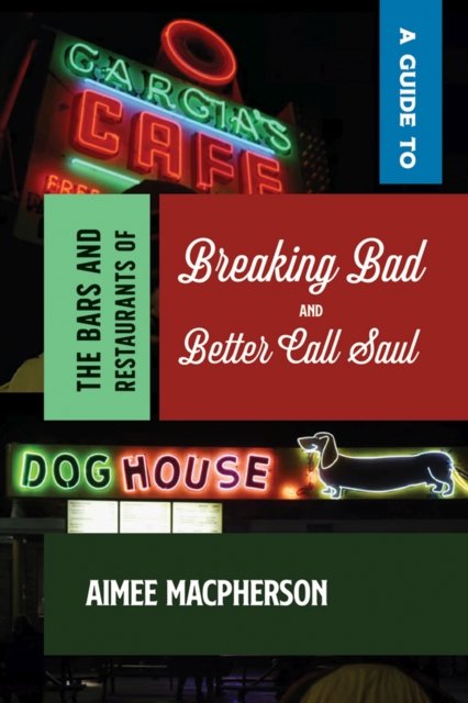 Cover for Aimee Macpherson · A Guide to the Bars and Restaurants of Breaking Bad and Better Call Saul (Paperback Book) (2024)