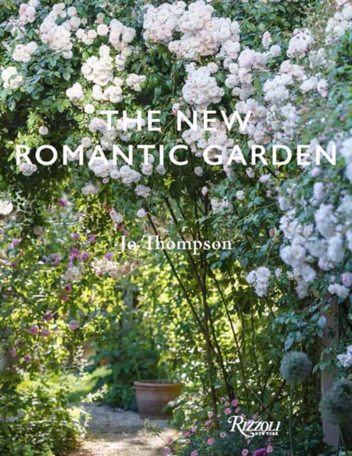 The New Romantic Garden: Classic Inspiration, Modern Mood - Jo Thompson - Böcker - Rizzoli International Publications - 9780847846757 - 18 februari 2025