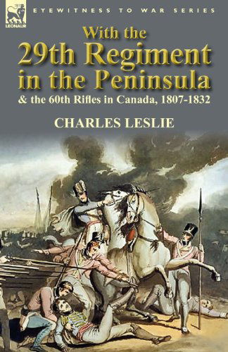 Cover for Charles Leslie · With the 29th Regiment in the Peninsula &amp; the 60th Rifles in Canada, 1807-1832 (Pocketbok) (2012)