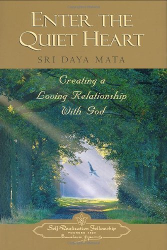 Cover for Sri Daya Mata · Enter the Quiet Heart: Creating a Loving Relationship with God (Hardcover Book) [First edition] (1998)