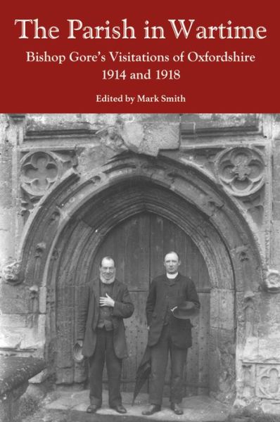 The Parish in Wartime: Bishop Gore's Visitations of Oxfordshire, 1914 and 1918 - Oxfordshire Record Society - Mark Smith - Libros - Oxfordshire Record Society - 9780902509757 - 18 de octubre de 2019