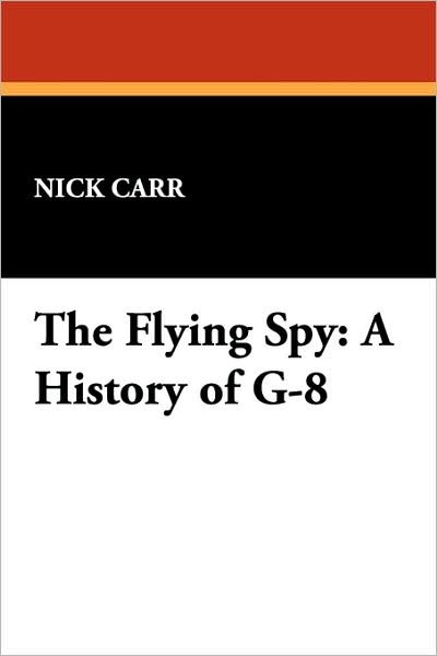 Cover for Nick Carr · The Flying Spy: a History of G-8 (Taschenbuch) (2007)