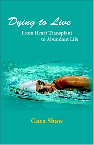 Cover for Gaea Shaw · Dying to Live: from Heart Transplant to Abundant Life (Paperback Bog) [English Language edition] (2005)