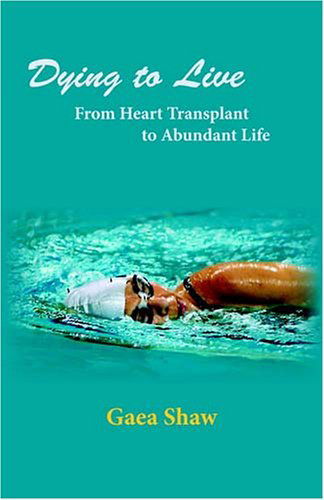 Cover for Gaea Shaw · Dying to Live: from Heart Transplant to Abundant Life (Paperback Book) [English Language edition] (2005)