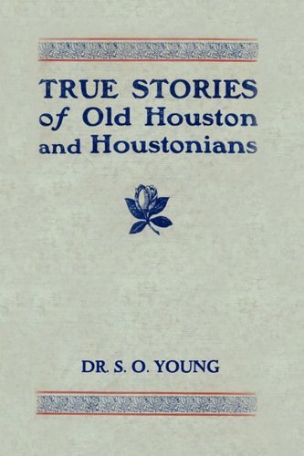 Cover for Samuel Oliver Young · True Stories of Old Houston and Houstonians (Inbunden Bok) (2010)