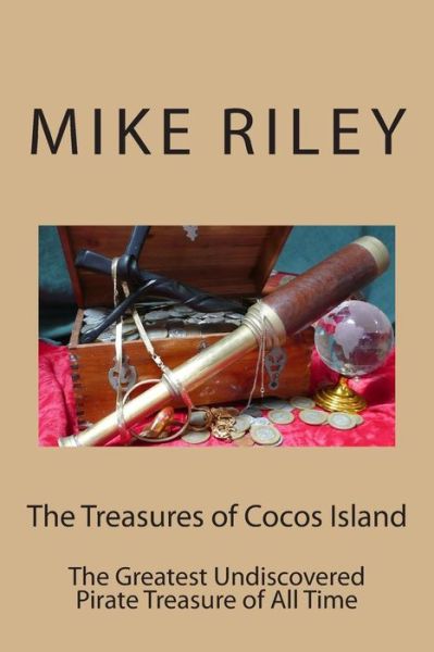 Cover for Mike Riley · The Treasures of Cocos Island: the Greatest Undiscovered Pirate Treasure of All Time (Paperback Book) (2013)