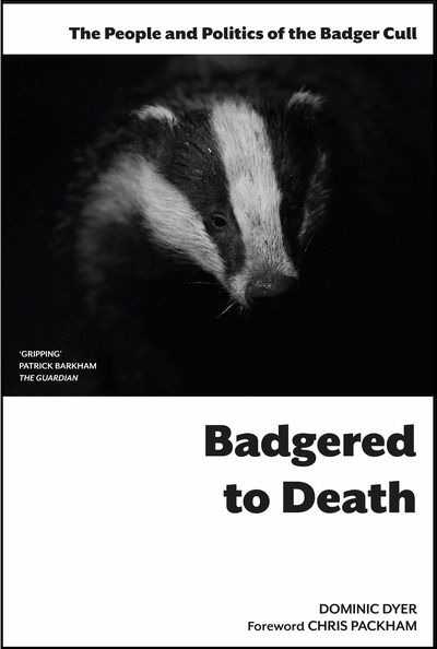 Cover for Dominic Dyer · Badgered to Death: The People and Politics of the Badger Cull: Introduction by Chris Packham (Pocketbok) (2016)