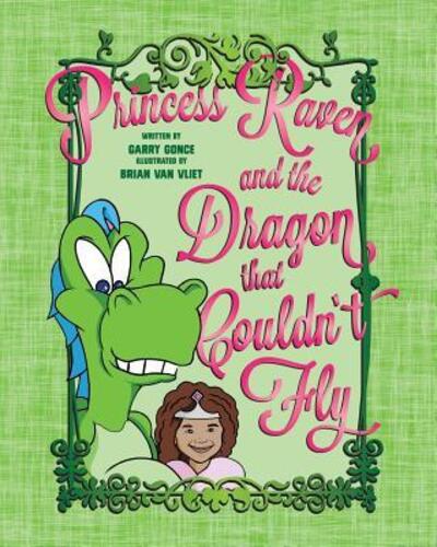 Princess Raven and the Dragon That Couldn't Fly - Garry Gonce - Książki - Flint Hills Publishing - 9780999754757 - 3 sierpnia 2018