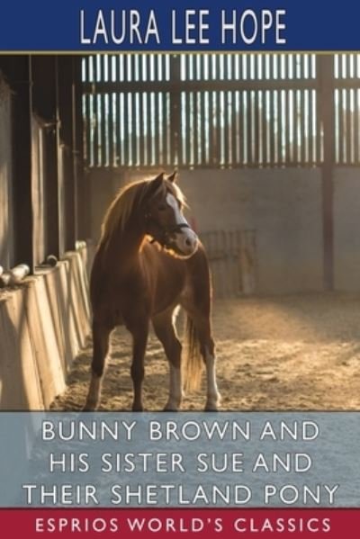 Cover for Laura Lee Hope · Bunny Brown and His Sister Sue and Their Shetland Pony (Esprios Classics) (Pocketbok) (2024)
